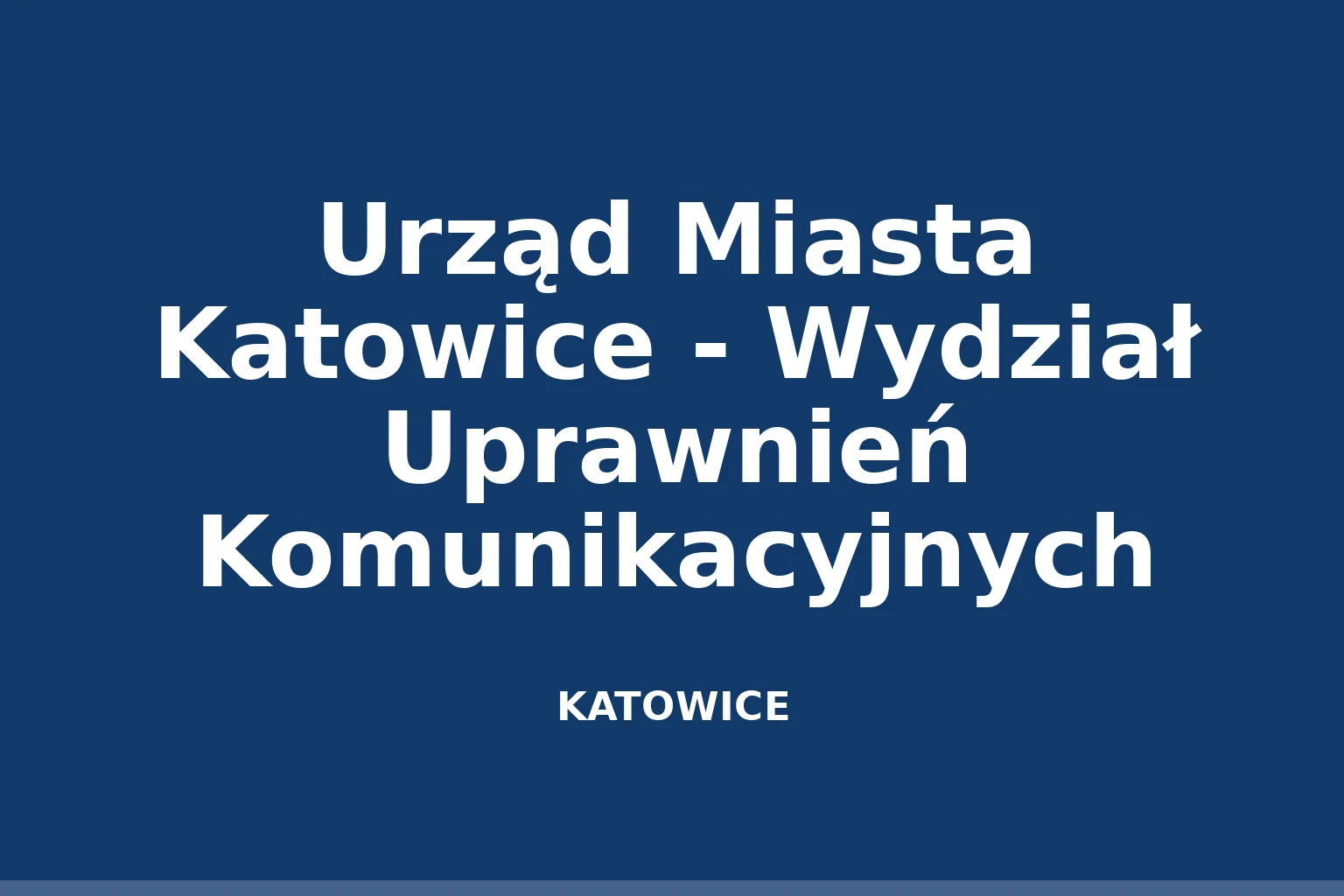 Urząd Miasta Katowice - Wydział Uprawnień Komunikacyjnych