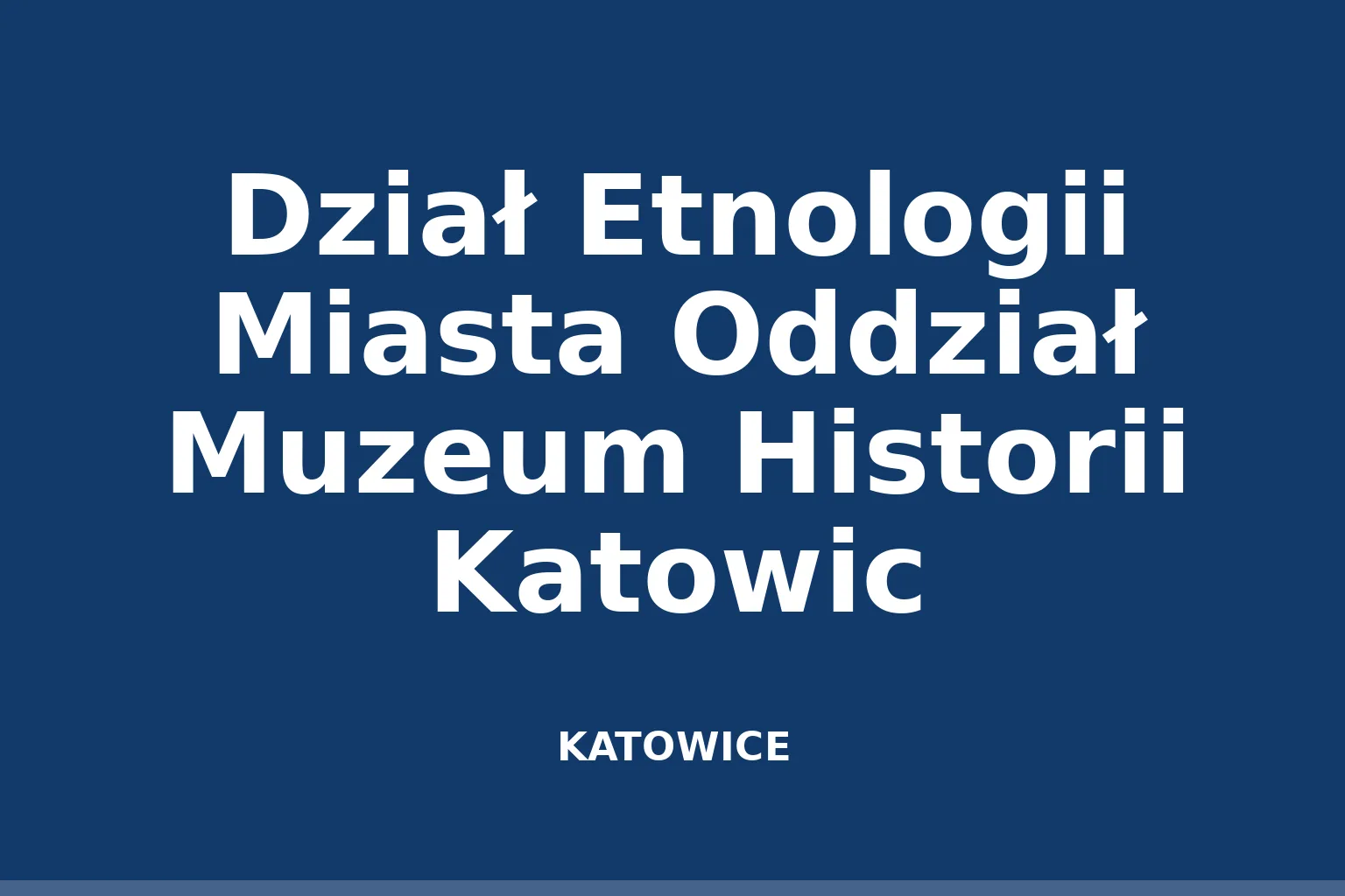 Dział Etnologii Miasta Oddział Muzeum Historii Katowic